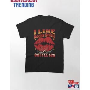 I Like Books Spicy And Coffee Icy Classic Tshirt